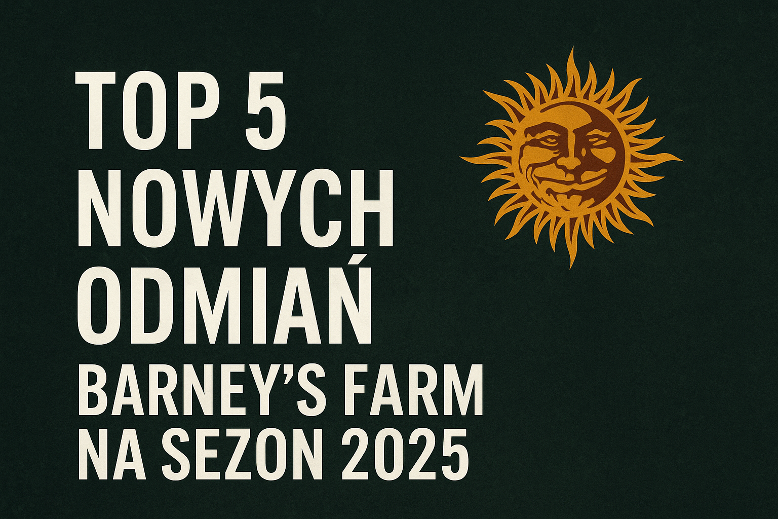 TOP 5 Nowych odmian od Barney's Farm